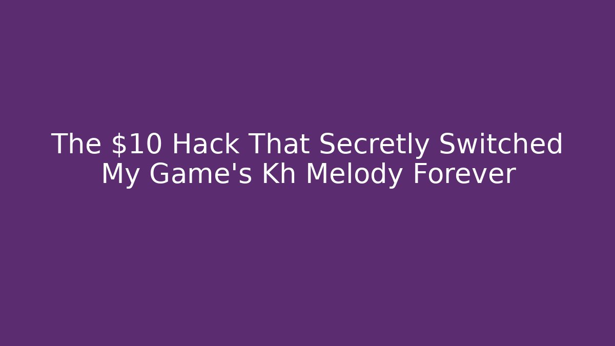 The $10 Hack That Secretly Switched My Game's Kh Melody Forever - Critter Realm
