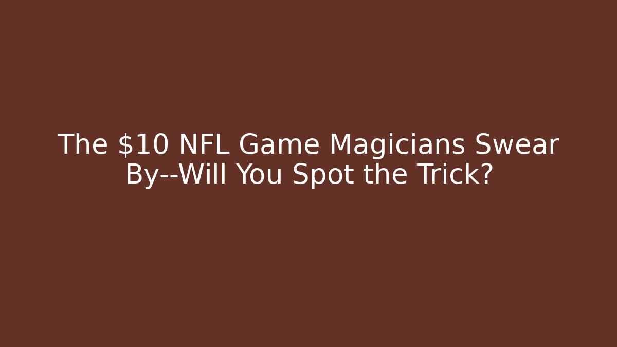 The $10 NFL Game Magicians Swear By—Will You Spot the Trick?