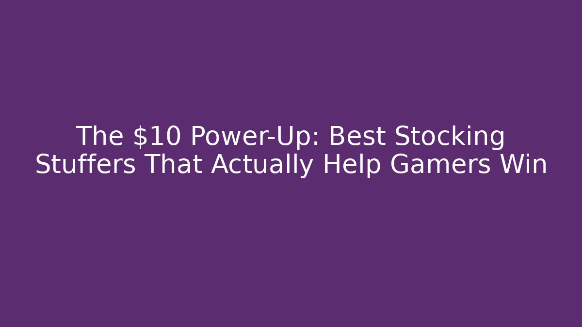 The $10 Power-Up: Best Stocking Stuffers That Actually Help Gamers Win - Critter Realm