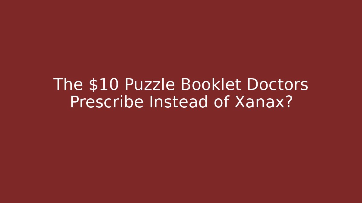 The $10 Puzzle Booklet Doctors Prescribe Instead of Xanax?