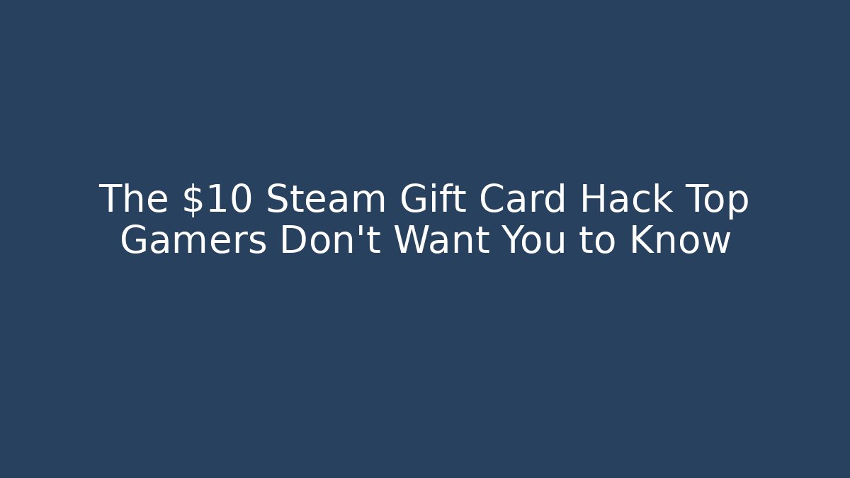 The $10 Steam Gift Card Hack Top Gamers Don't Want You to Know