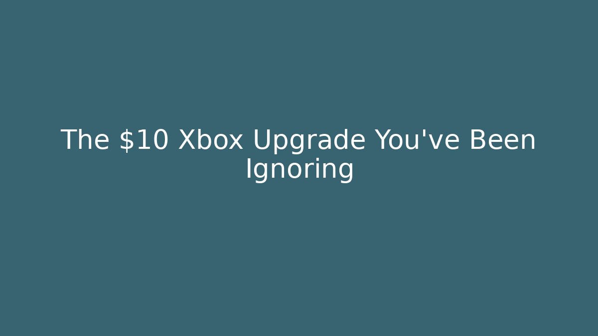 The $10 Xbox Upgrade You’ve Been Ignoring