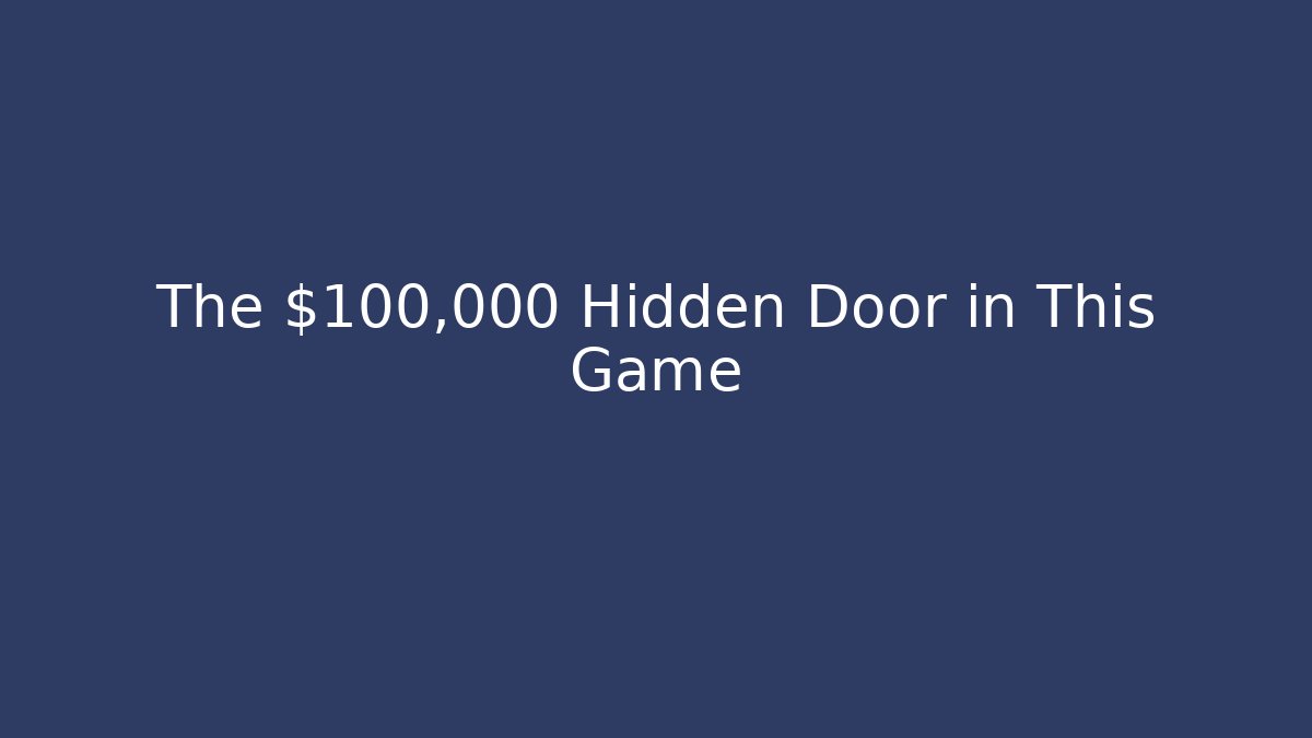 The $100,000 Hidden Door in This Game