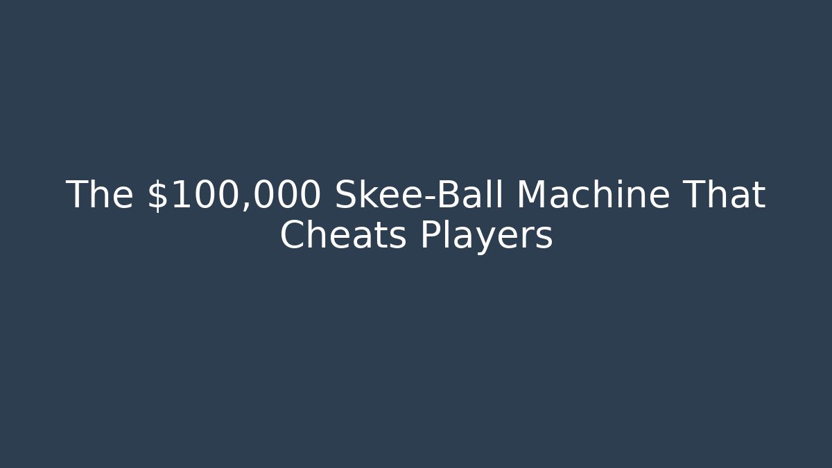 The $100,000 Skee-Ball Machine That Cheats Players