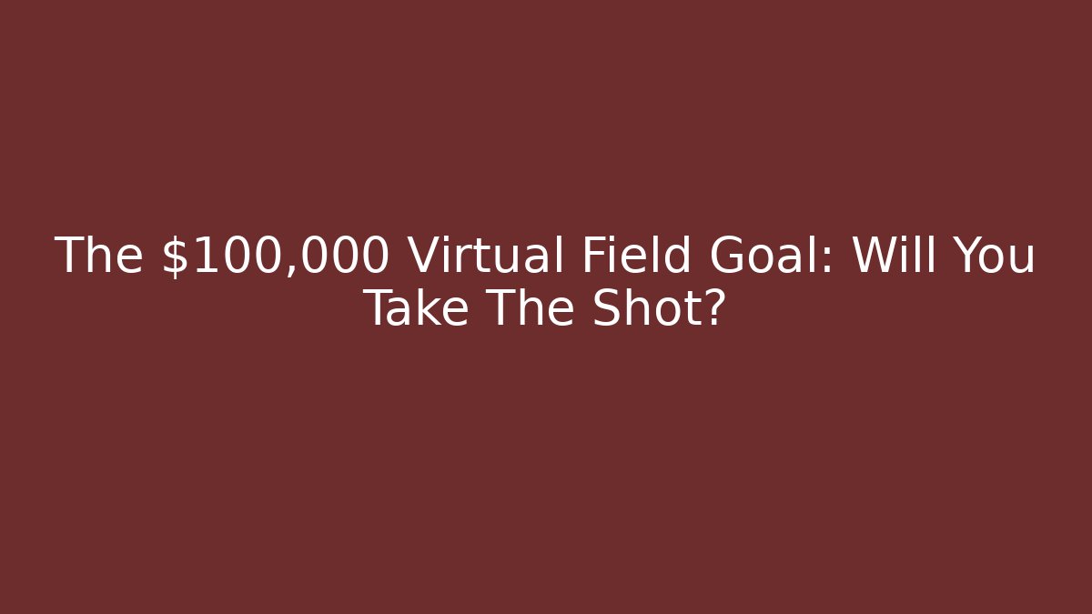 The $100,000 Virtual Field Goal: Will You Take The Shot? - Critter Realm