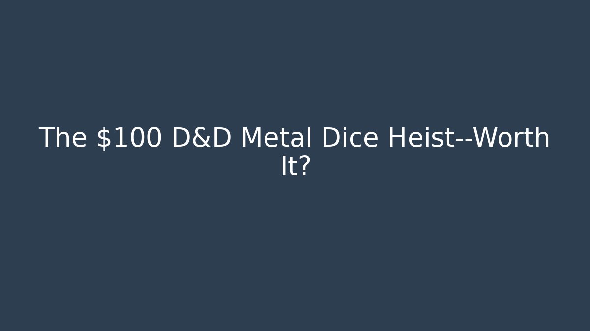 The $100 D&D Metal Dice Heist—Worth It? - Critter Realm