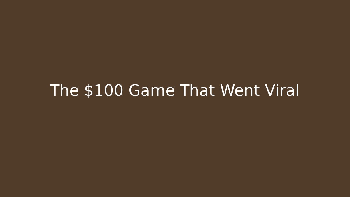 The $100 Game That Went Viral