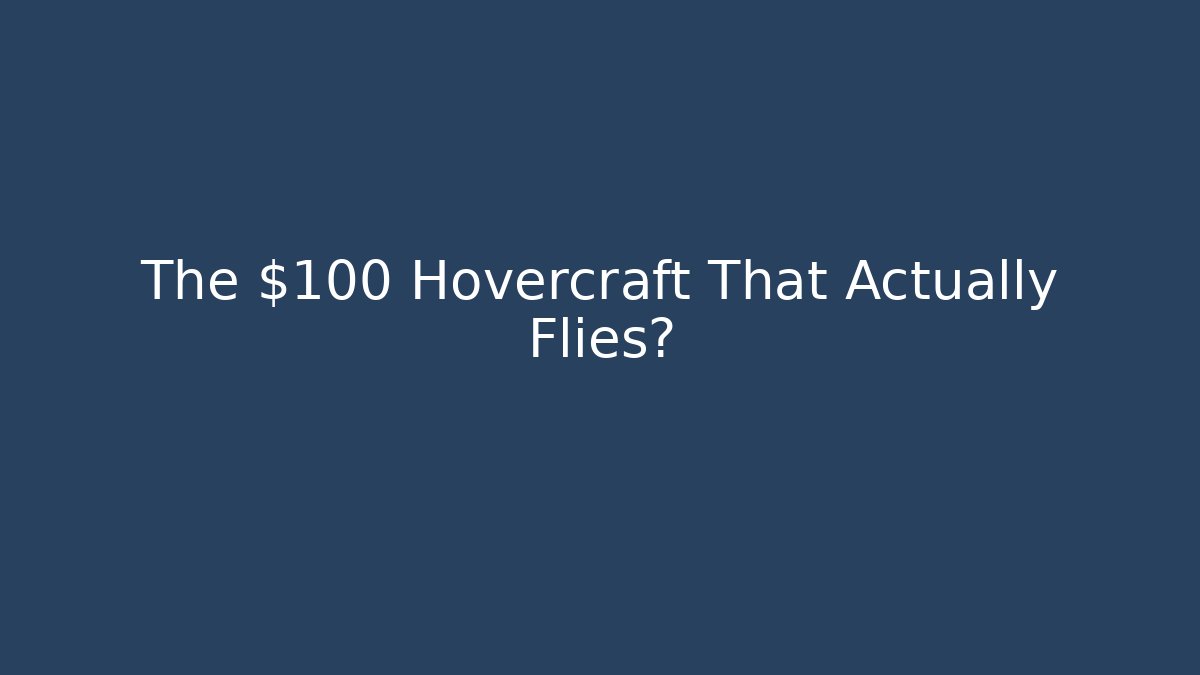 The $100 Hovercraft That Actually Flies?