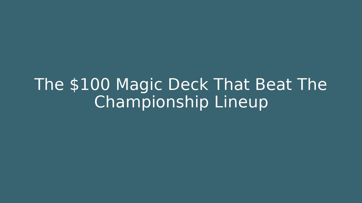 The $100 Magic Deck That Beat The Championship Lineup