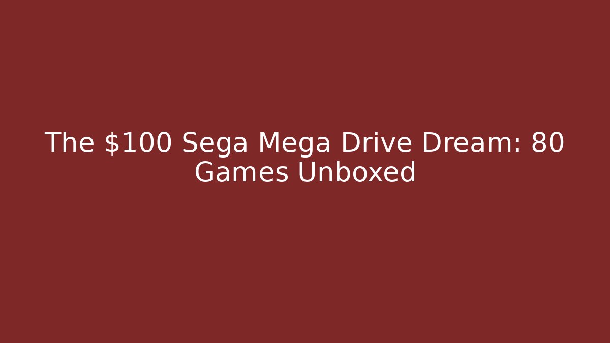 The $100 Sega Mega Drive Dream: 80 Games Unboxed