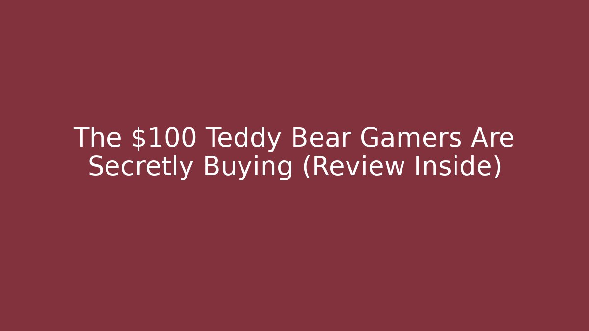 The $100 Teddy Bear Gamers Are Secretly Buying (Review Inside)