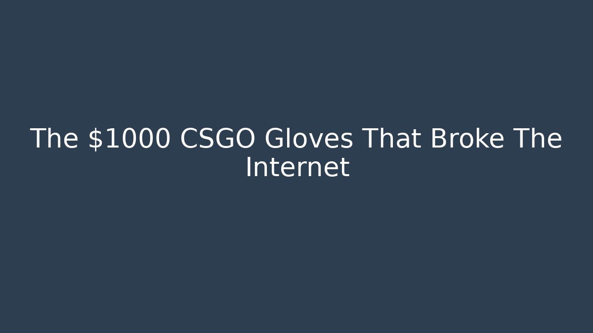 The $1000 CSGO Gloves That Broke The Internet