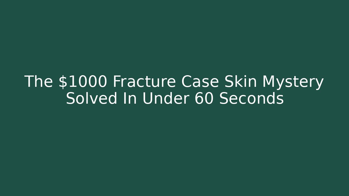 The $1000 Fracture Case Skin Mystery Solved In Under 60 Seconds
