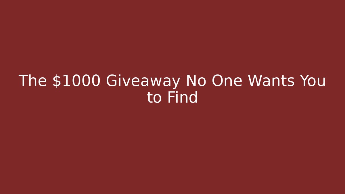The $1000 Giveaway No One Wants You to Find