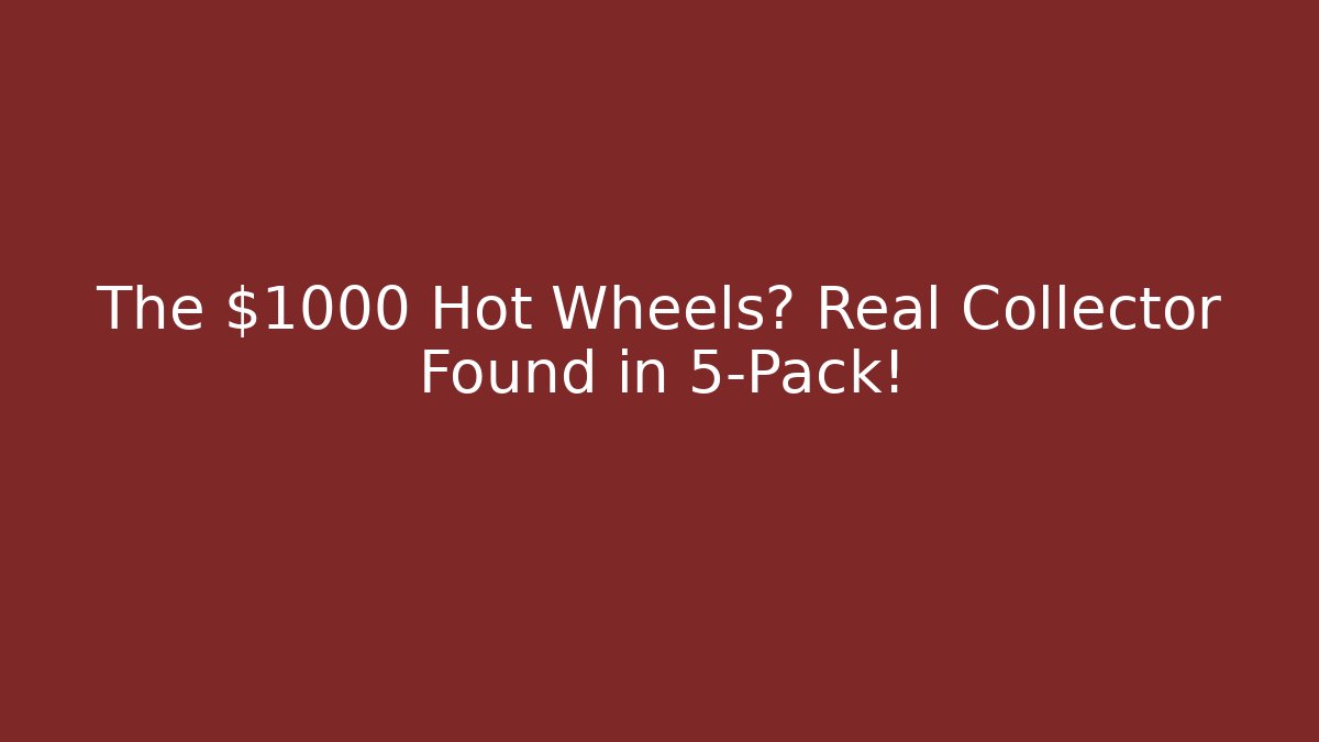 The $1000 Hot Wheels? Real Collector Found in 5-Pack!