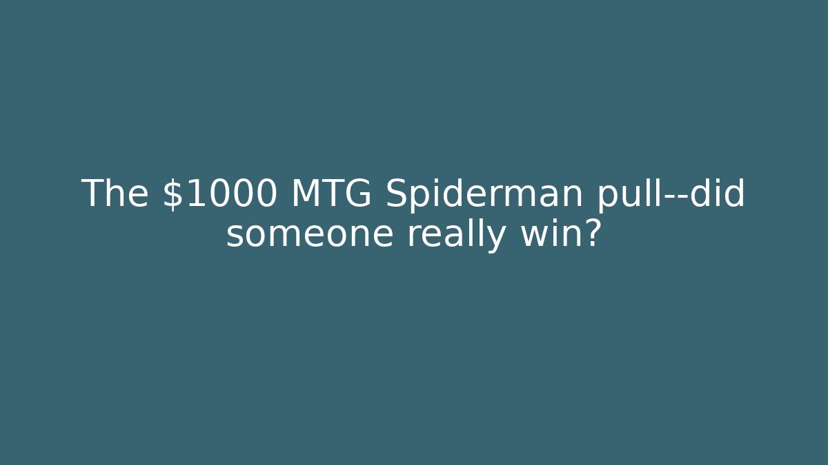The $1000 MTG Spiderman pull—did someone really win? - Critter Realm