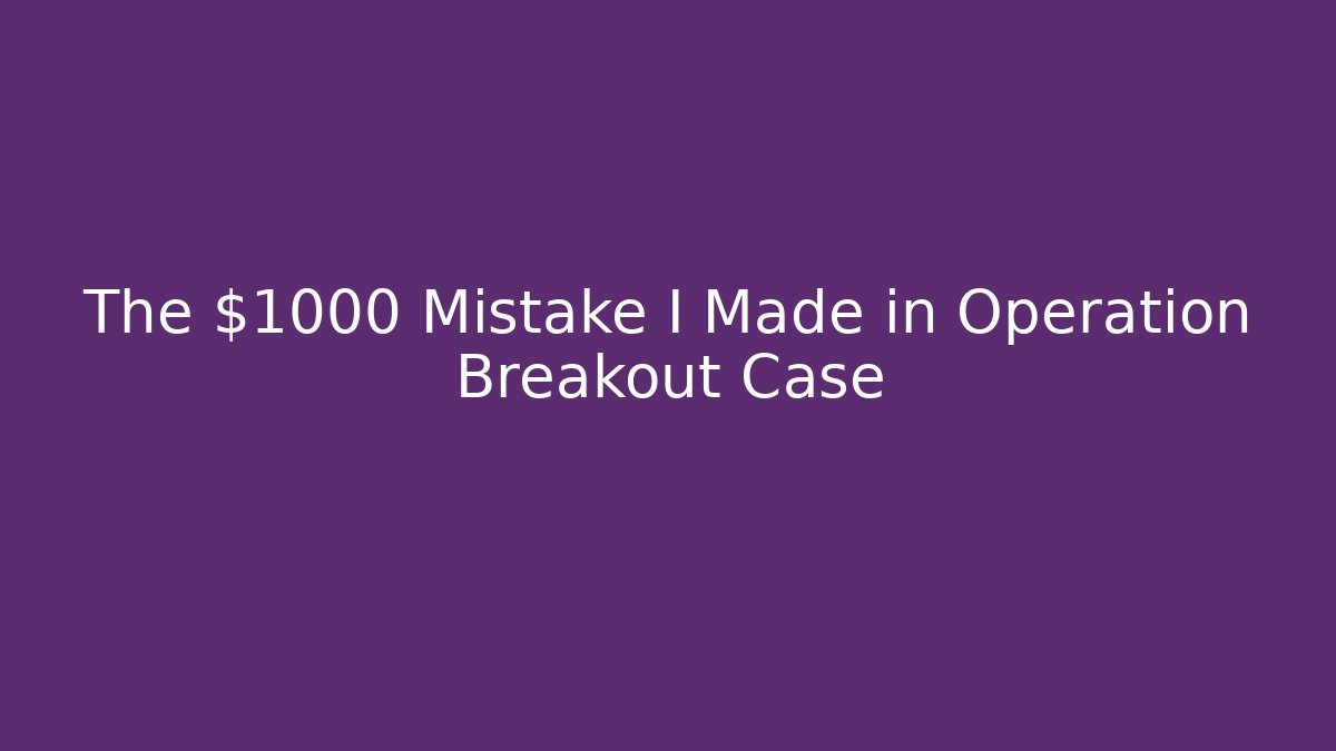 The $1000 Mistake I Made in Operation Breakout Case - Critter Realm