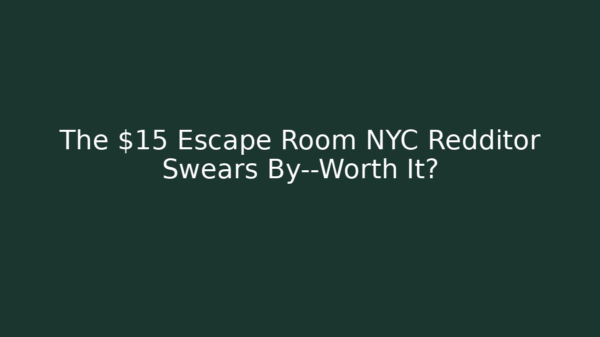 The $15 Escape Room NYC Redditor Swears By—Worth It?