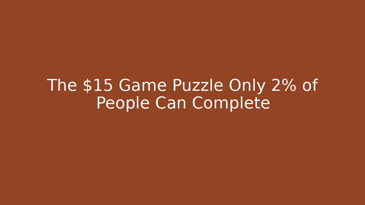 The $15 Game Puzzle Only 2% of People Can Complete