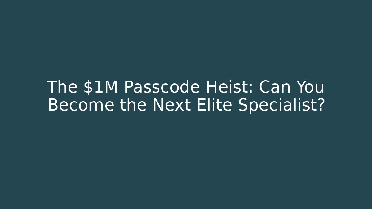 The $1M Passcode Heist: Can You Become the Next Elite Specialist?