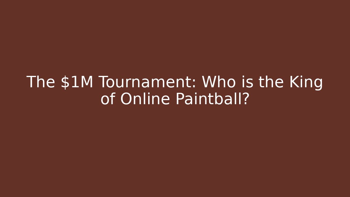 The $1M Tournament: Who is the King of Online Paintball?