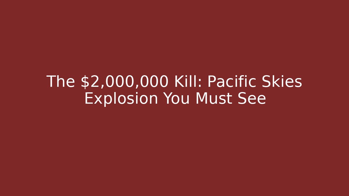 The $2,000,000 Kill: Pacific Skies Explosion You Must See - Critter Realm