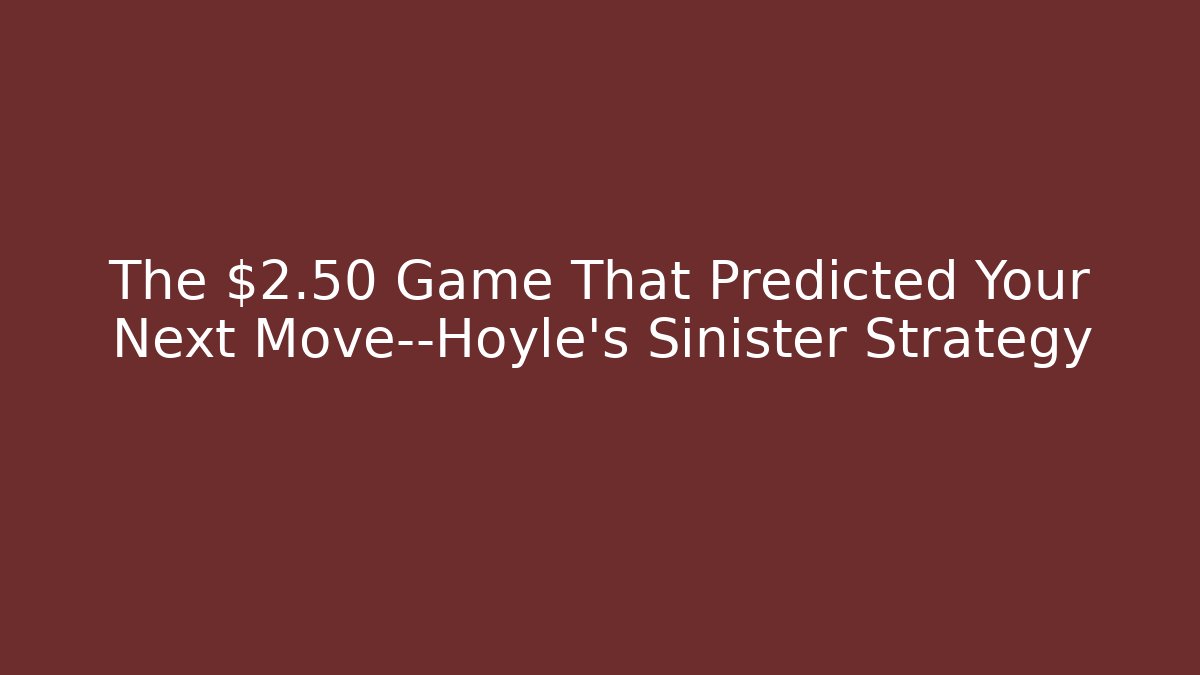 The $2.50 Game That Predicted Your Next Move—Hoyle's Sinister Strategy