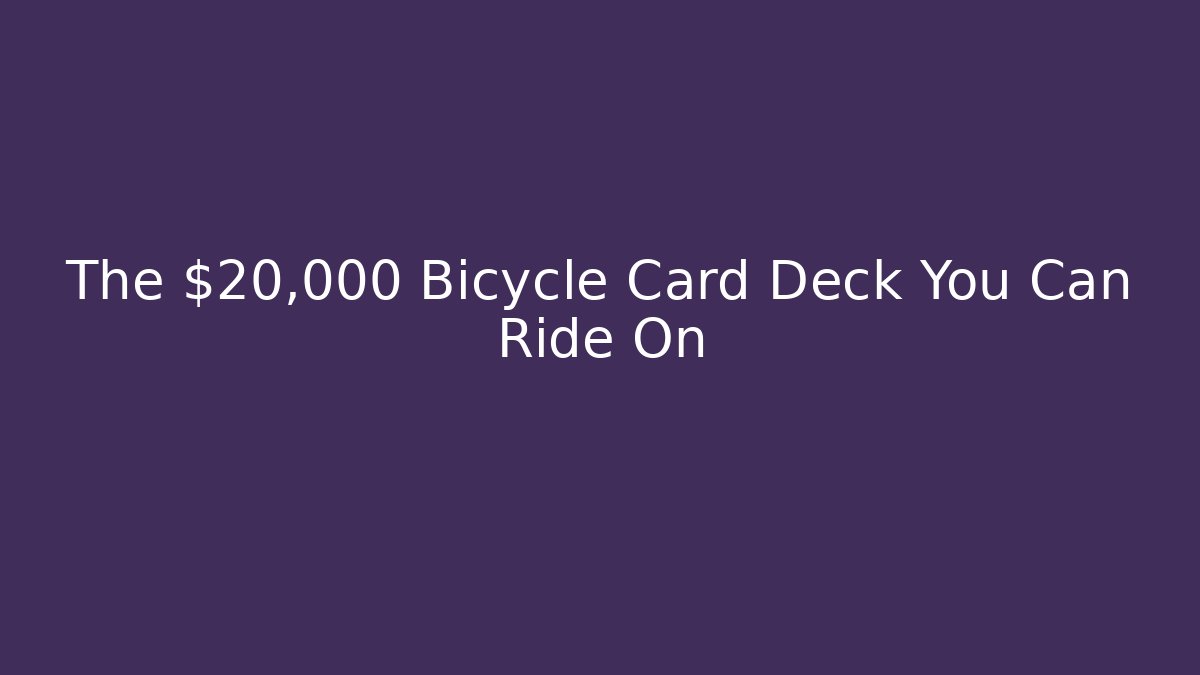 The $20,000 Bicycle Card Deck You Can Ride On