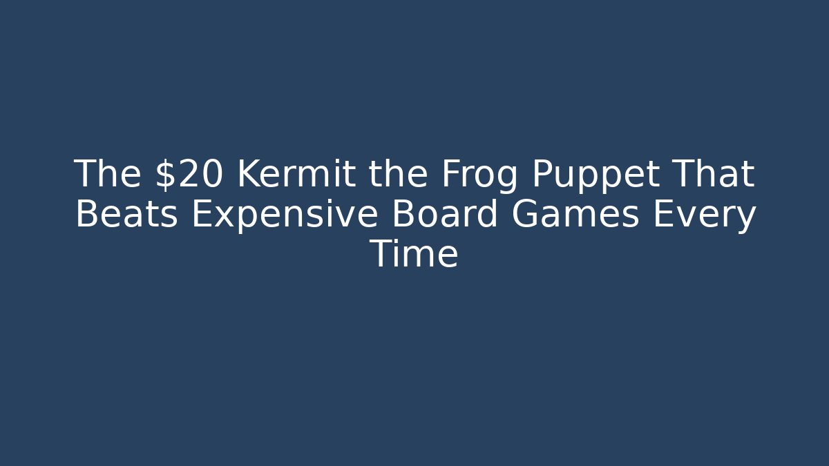 The $20 Kermit the Frog Puppet That Beats Expensive Board Games Every Time