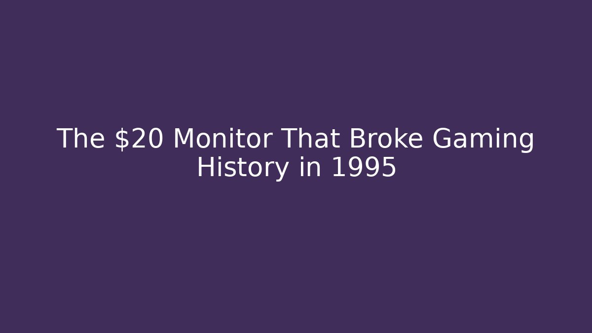 The $20 Monitor That Broke Gaming History in 1995