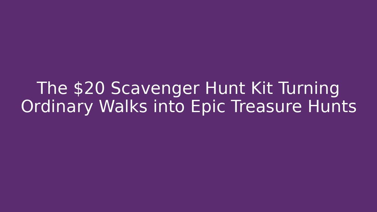 The $20 Scavenger Hunt Kit Turning Ordinary Walks into Epic Treasure Hunts