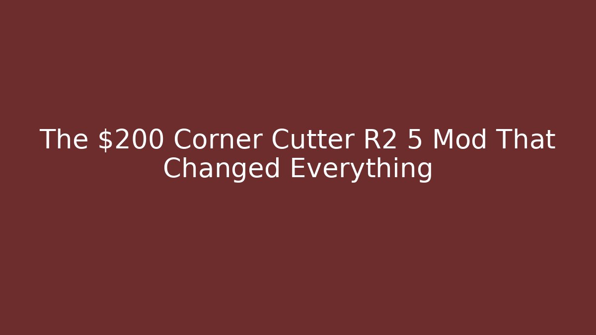 The $200 Corner Cutter R2 5 Mod That Changed Everything - Critter Realm