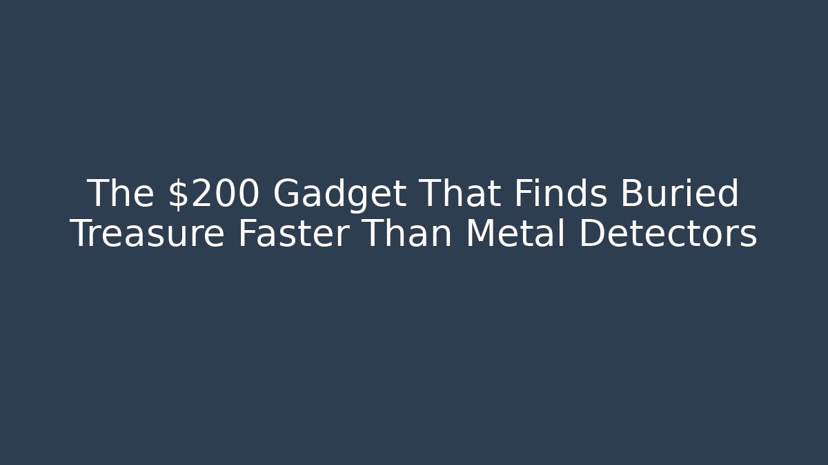 The $200 Gadget That Finds Buried Treasure Faster Than Metal Detectors