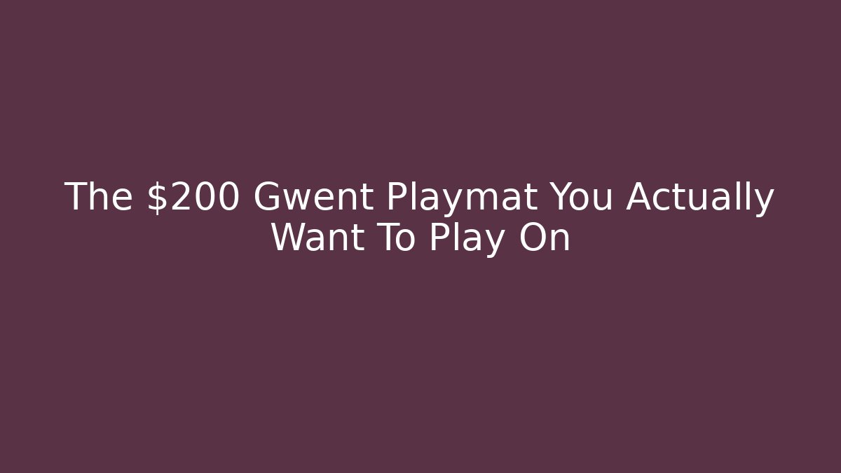 The $200 Gwent Playmat You Actually Want To Play On