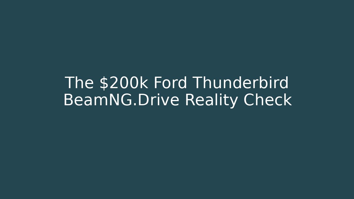 The $200k Ford Thunderbird BeamNG.Drive Reality Check