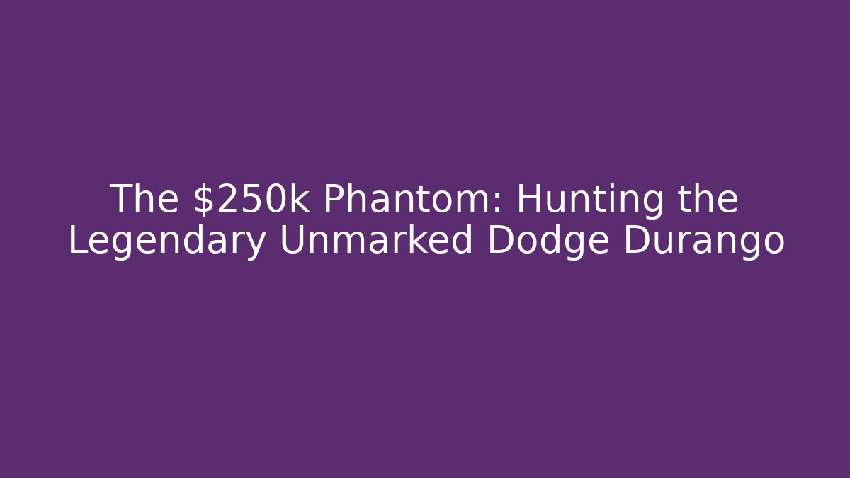 The $250k Phantom: Hunting the Legendary Unmarked Dodge Durango