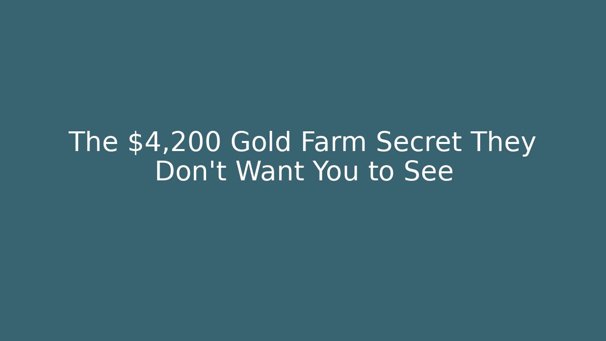 The $4,200 Gold Farm Secret They Don't Want You to See
