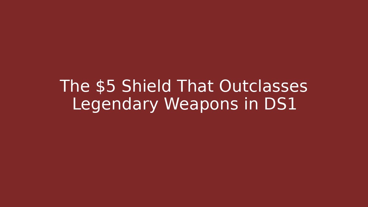 The $5 Shield That Outclasses Legendary Weapons in DS1