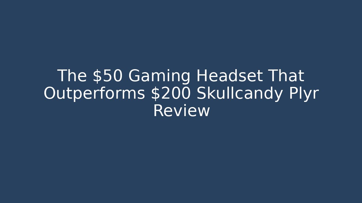 The $50 Gaming Headset That Outperforms $200 Skullcandy Plyr Review - Critter Realm