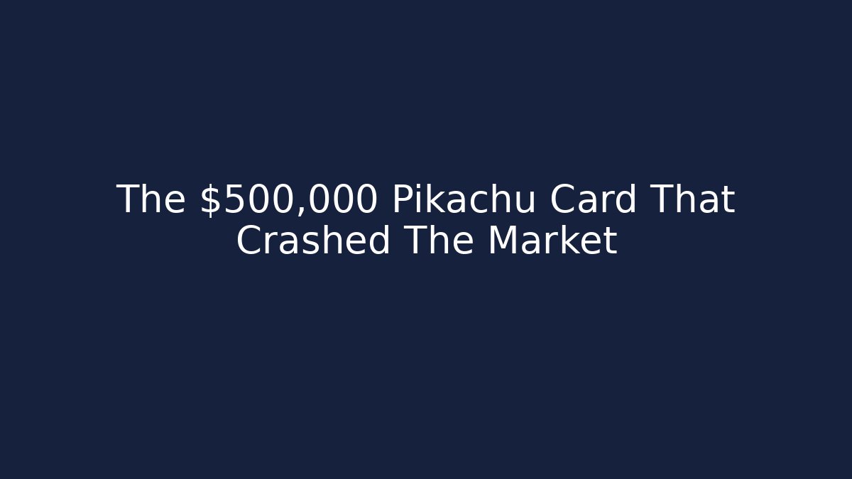 The $500,000 Pikachu Card That Crashed The Market