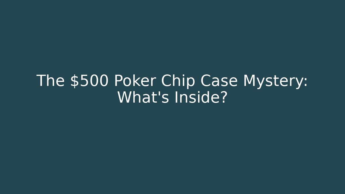 The $500 Poker Chip Case Mystery: What's Inside?