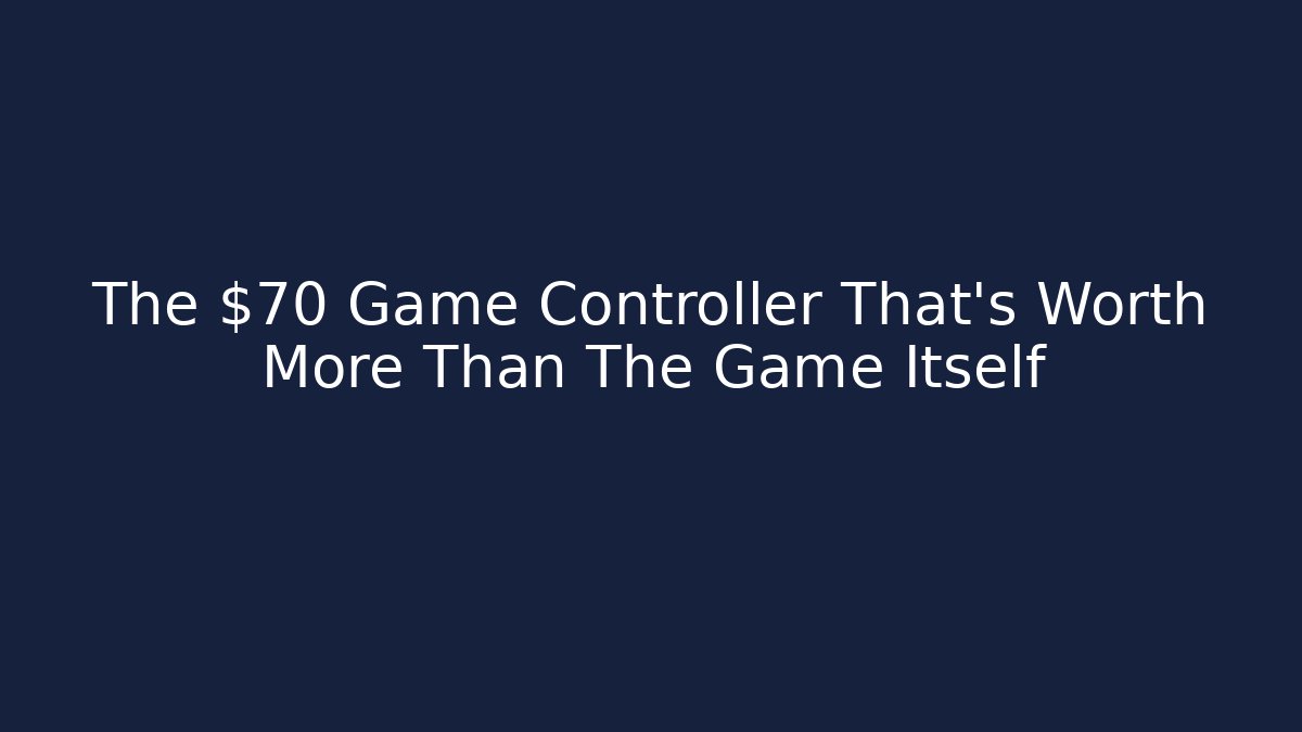The $70 Game Controller That’s Worth More Than The Game Itself