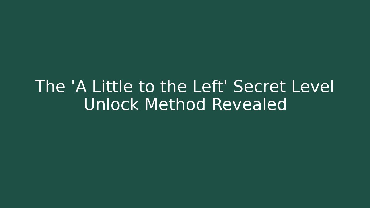 The 'A Little to the Left' Secret Level Unlock Method Revealed - Critter Realm