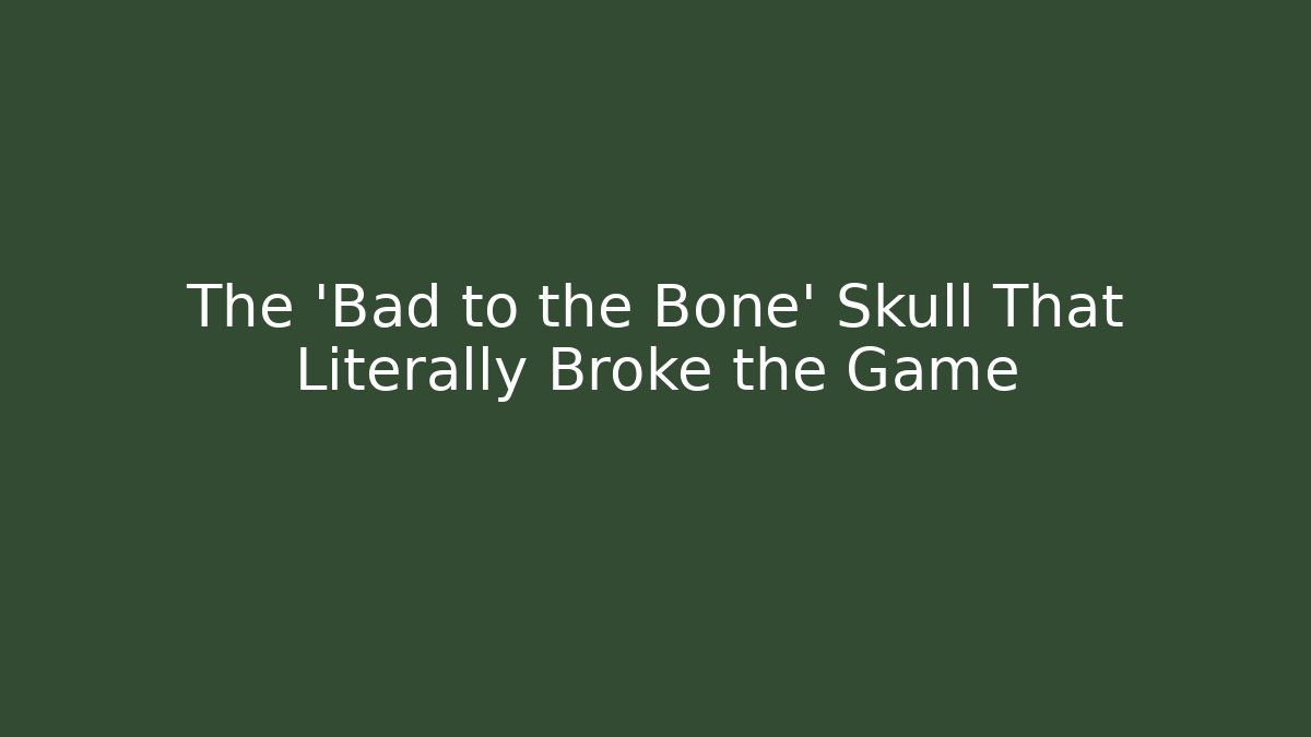 The 'Bad to the Bone' Skull That Literally Broke the Game