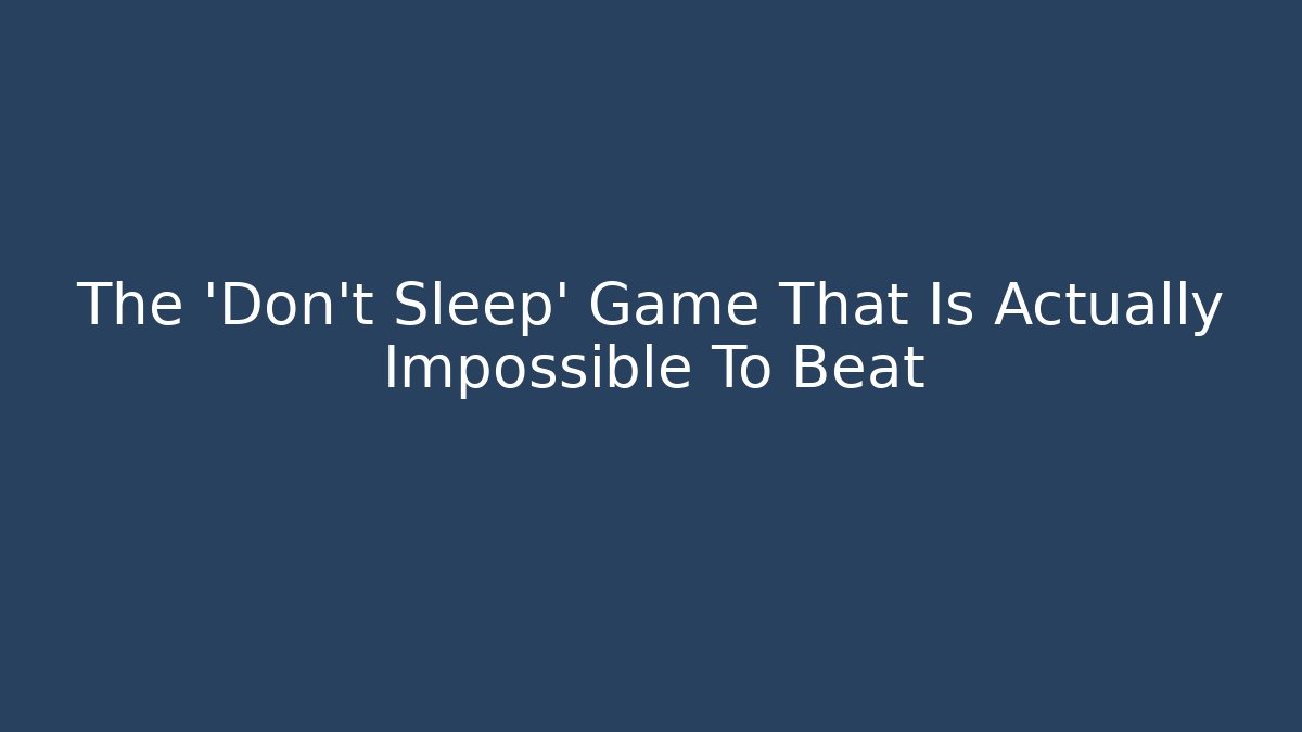 The 'Don't Sleep' Game That Is Actually Impossible To Beat