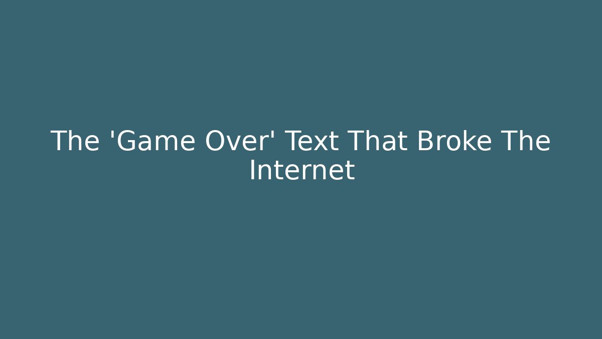 The 'Game Over' Text That Broke The Internet - Critter Realm