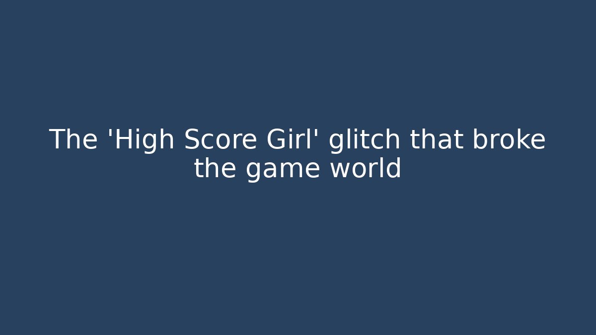 The 'High Score Girl' glitch that broke the game world