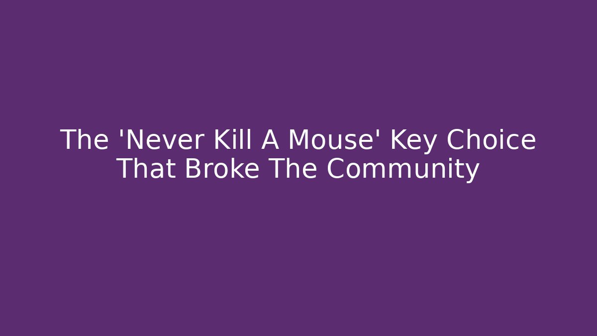 The 'Never Kill A Mouse' Key Choice That Broke The Community