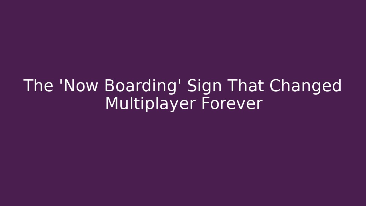 The 'Now Boarding' Sign That Changed Multiplayer Forever - Critter Realm