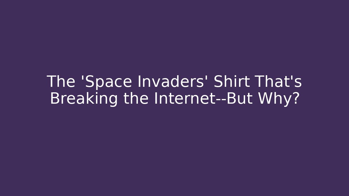The 'Space Invaders' Shirt That’s Breaking the Internet—But Why?